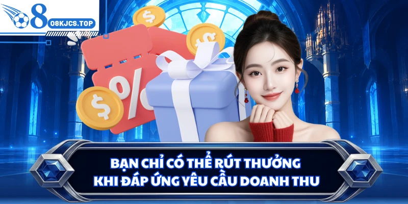 Bạn chỉ có thể rút thưởng khi đáp ứng yêu cầu doanh thu