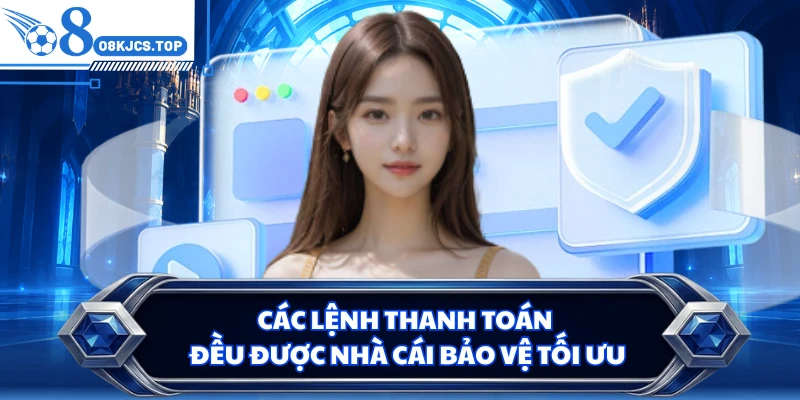 Các lệnh thanh toán đều được nhà cái bảo vệ tối ưu