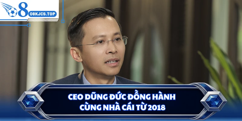 CEO Dũng Đức đồng hành cùng nhà cái từ 2018