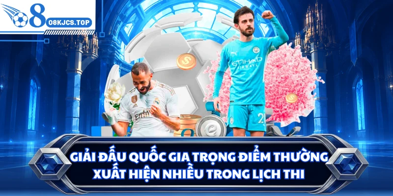 Giải đấu quốc gia trọng điểm thường xuất hiện nhiều trong lịch thi