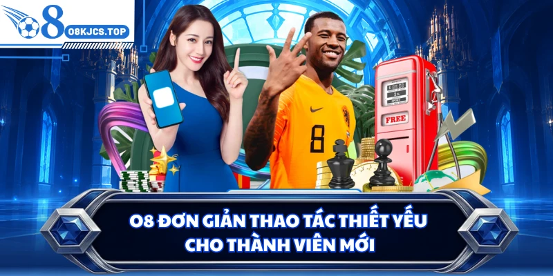 O8 đơn giản thao tác thiết yếu cho thành viên mới