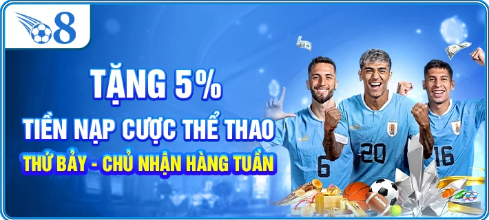 tặng 5% tiền nạp cược thể thao thứ bảy - chủ nhận hàng tuần