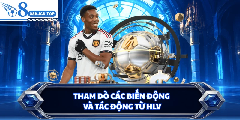 Tham dò các biến động và tác động từ HLV